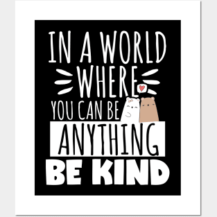 Kindness Gift, In A World Where You Can Be Anything Be Kind Posters and Art